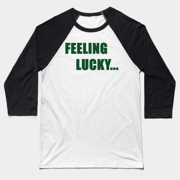 Feeling Lucky Baseball T-Shirt by masterdonnie